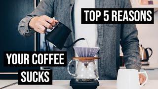 Top 5 Reasons your Pour Over Coffee SUCKS