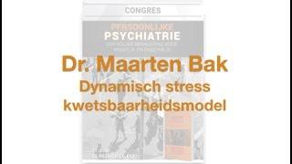 Dr. Maarten Bak - Dynamisch stress kwetsbaarheidsmodel