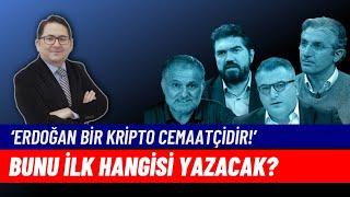 Adem Yavuz Arslan: “Erdoğan aslında kripto cemaatçi!” yazısını kim yazacak?