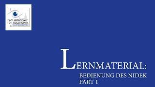 Lernmaterial: Bedienung des Nidek Part 1