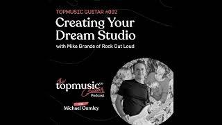 #002: Creating Your Dream Studio with Mike Grande of Rock Out Loud