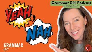 The unspoken rules of adjectives. The rise of 'yeah-nah.' Sundies. Grammar Girl 1001