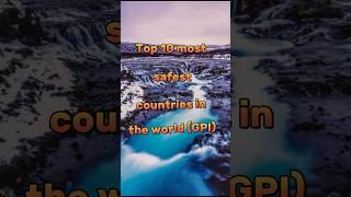 Top 10 most safest countries in the world according to (GPI)#world top10#safest#top#shorts #short