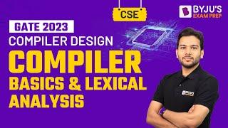 Compiler Basics & Lexical Analysis | Compiler Design | GATE 2023 Computer Science Engineering (CSE)