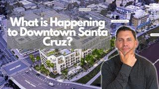 What is Happening to Downtown Santa Cruz?