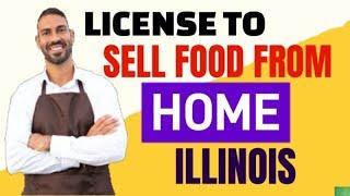 Do I Need a License to Sell Food From Home in Illinois [ 2022 Cottage Food Updates ]