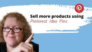 How to use Pinterest Idea pins to sell more products