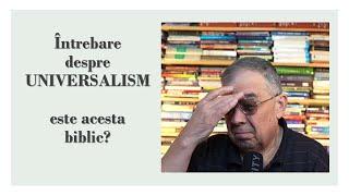 PC(349) -Intrebare despre Universalism - este acesta biblic?