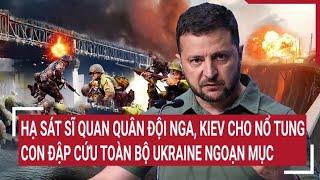 Bản tin Thế giới 29/9: Hạ sát sĩ quan Nga, Kiev cho nổ tung con đập cứu toàn bộ Ukraine ngoạn mục