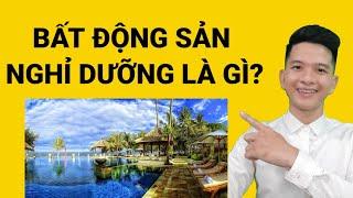 Bất Động Sản Nghỉ Dưỡng là gì?Giá trị cốt lõi khi đầu tư ra sao?