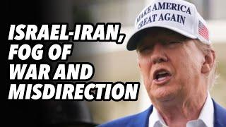 Israel-Iran, FOG of war and misdirection