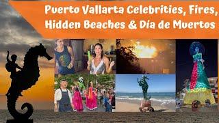 Puerto Vallarta Mexico Celebrities, Fires, Hidden Beaches, & Día de los Muertos