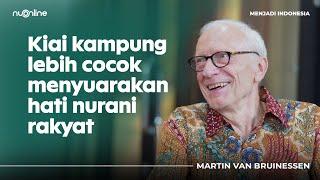 Martin van Bruinessen: Tarekat, Nahdlatul Ulama, dan Dunia Kiai | Menjadi Indonesia #1