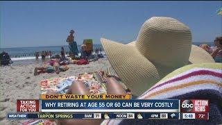 Don't Waste Your Money: Why retiring at age 55 or 60 can be very costly