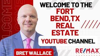 WELCOME to Fort Bend TX Real Estate! with Ft. Bend County Realtor Bret Wallace