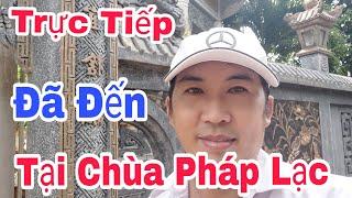 Trực Tiếp: VAN PHUC TV Đã Đến CHÙA PHÁP LẠC - CHÙA PHI NHUNG
