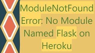 ModuleNotFoundError: No Module Named Flask on Heroku