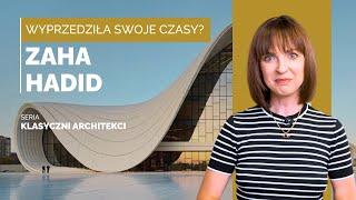 ZAHA HADID - WYPRZEDZIŁA SWOJE CZASY? | KLASYCZNI ARCHITEKCI