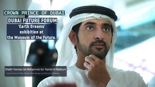 Sheikh Hamdan / فزاع FAZZA / DUBAI FUTURE FORUM / ‘EARTH DREAMS’  at the Museum of the Future.