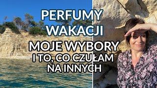 Perfumy moich wakacji. Czego używałam ja i jakie perfumy czułam od innych