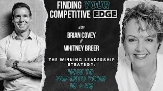 The Winning Leadership Strategy: How To Tap Into Your IQ + EQ w/ Brian Covey + Whitney Breer