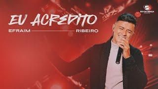 Efraim Ribeiro - Eu Acredito | Clipe Oficial