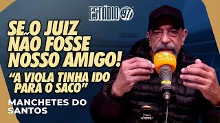 SE O JUIZ NÃO FOSSE NOSSO AMIGO! A VIOLA TINHA IDO PRO SACO   MANCHETES DO SANTOS