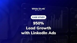 950% Lead Growth with a LinkedIn Ads B2B Strategy