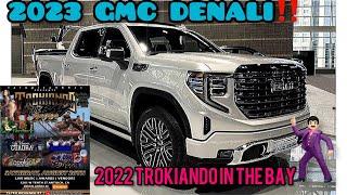 Trokiando In The Bay 2022!! (Bought A 2023 GMC SIERRA DENALI)‼️