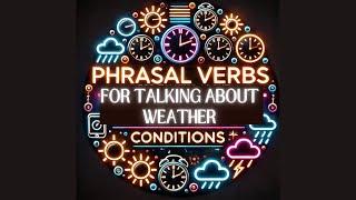 10.Phrasal Verbs for Talking About Time and Weather Conditions