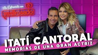 ITATÍ CANTORAL, MEMORIAS de una GRAN ACTRIZ | La entrevista con Yordi Rosado