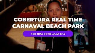 POR TRÁS DO CELULAR DE UMA STORYMAKER PROFISSIONAL | Ep.2 COBERTURA REAL TIME - CARNAVAL BEACH PARK