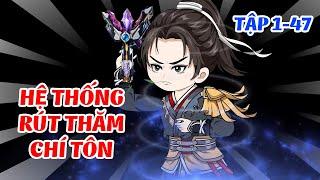 Hệ Thống Rút Thăm Chí Tôn │ FULL 4 TIẾNG  Tập 1 - 47  │ Ngọt Ngào Review