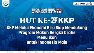 HUT 25th KKP Melalui Ekonomi Biru Dukung Program Makan Bergizi Gratis Menu Ikan untuk Indonesia Maju