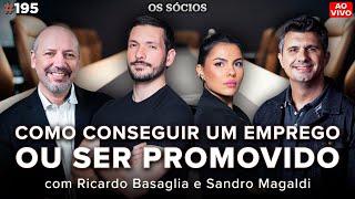 COMO CONSEGUIR UM EMPREGO OU SER PROMOVIDO (RICARDO BASAGLIA E SANDRO MAGALDI) | Os Sócios 195