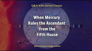 When Mercury Rules the Ascendant from the Fifth House: Steven Forrest Q&A
