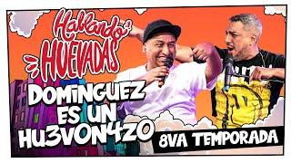 HABLANDO HUEVADAS - Octava Temporada [DOMINGUEZ ES UN HU3VON4ZO]