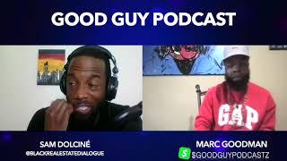 GoodGuy Podcast | Talking with Sam Dolciné "Black Real Estate Dialogue"