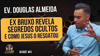 EV. DOUGLAS ALMEIDA- EX BRUX0-  REVELA COMO JESUS O SALVOU - BATALHA ESPIRITUAL GJCAST #41