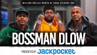 BOSSMAN DLOW: MILLION DOLLAZ WORTH OF GAME EPISODE 302