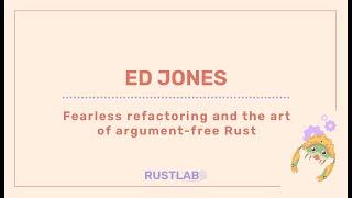 Fearless Refactoring and the Art of Argument-Free Rust - Ed Jones