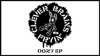 Clever Brains Fryin' - OOZY EP - Track 2 - Livin' Life