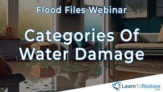 Categories of Water Damage - Flood Files Webinar