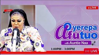 Oyerepa Afutuo Live today l Oyerepa Afutuo Live With Auntie Naa