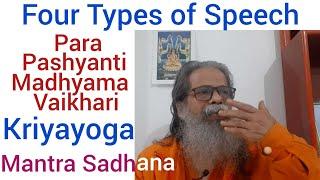 Four types of speech- Para, Pashyanti, Madhyama, Vaikhari; their use in Mantra and in Kriyayoga