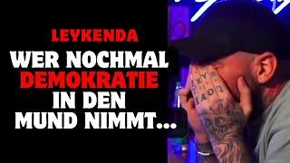 Leykenda: Wer nochmal Demokratie im den Mund nimmt..