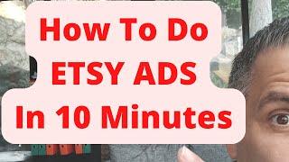 How To Do ETSY ADS In 10 Minutes