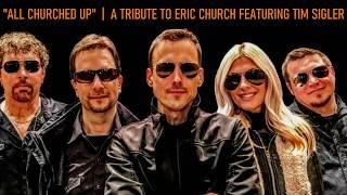 All Churched Up  |  A Tribute To Eric Church Featuring Tim Sigler