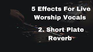 5 Effects For Live Worship Vocals 2. Short Plate Reverb