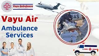 Vayu Air Ambulance Services in Patna with Well-Equipped Aircraft